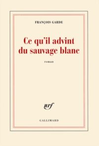Ce qu’il advint du sauvage blanc