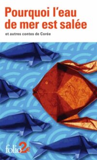 Pourquoi l’eau de mer est salée et autres contes de Corée