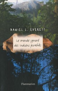 Le Monde ignoré des Indiens pirahãs