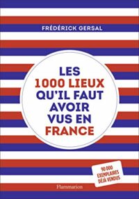 Les 1000 lieux qu’il faut avoir vus en France
