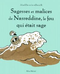 Sagesses et malices de Nasreddine, le fou qui était sage (tome 1)