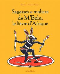 Sagesses et malices de M’Bolo, le lièvre d’Afrique