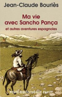 Ma vie avec Sancho Pança et autres aventures espagnoles