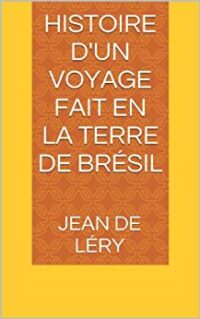 Histoire d’un voyage fait en la terre du Brésil (1578)