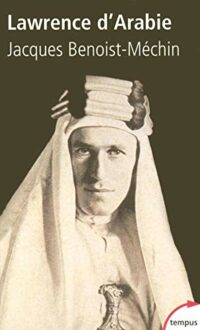 Lawrence d’Arabie ou le rêve fracassé (1888-1935)