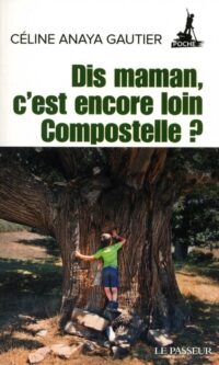 Dis maman, c’est encore loin Compostelle ?