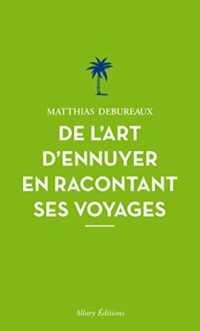 De l’art d’ennuyer en racontant ses voyages