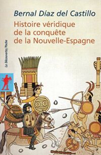 Histoire véridique de la conquête de la Nouvelle-Espagne (tome 1)