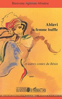 Ablavi la femme-buffle et autres contes du Bénin
