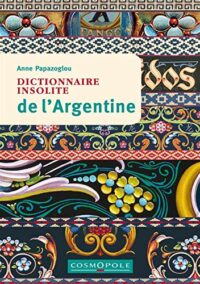 Dictionnaire insolite de l’Argentine