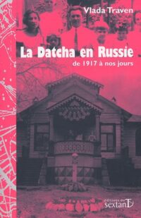 La Datcha en Russie de 1917 à nos jours