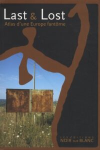 Last & Lost – Atlas d’une Europe fantôme
