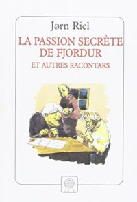 La Passion secrète de Fjordur et autres racontars