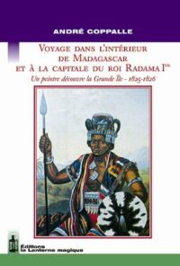 Voyage dans l’intérieur de Madagascar et à la capitale du roi Radama 1er
