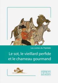 Le Sot, le Vieillard perfide et le Chameau gourmand